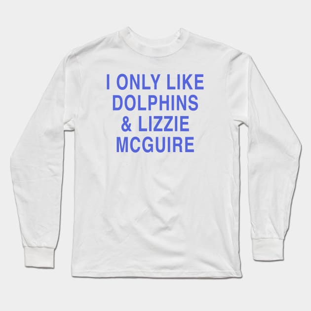 I ONLY LIKE DOLPHINS & LIZZIE MCGUIRE Long Sleeve T-Shirt by TheCosmicTradingPost